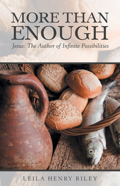More Than Enough: Jesus: the Author of Infinite Possibilities by Riley, Leila Henry