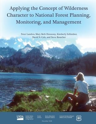 Applying the Concept of Wilderness Character to National Forest Planning, Monitoring, and Management by Hennessy, Mary Beth
