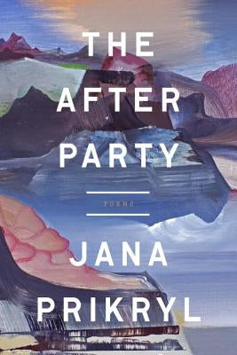 The After Party: Poems by Prikryl, Jana