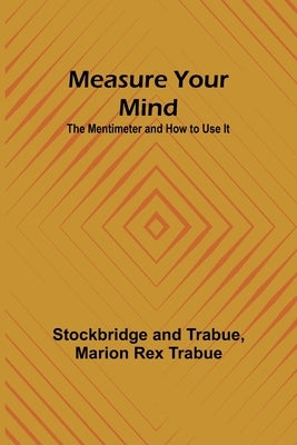 Measure Your Mind: The Mentimeter and How to Use It by And Trabue, Stockbridge