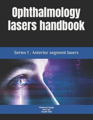 Ophthalmology lasers handbook: Series 1: Anterior segment lasers by Asir, Noor