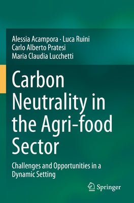 Carbon Neutrality in the Agri-Food Sector: Challenges and Opportunities in a Dynamic Setting by Acampora, Alessia