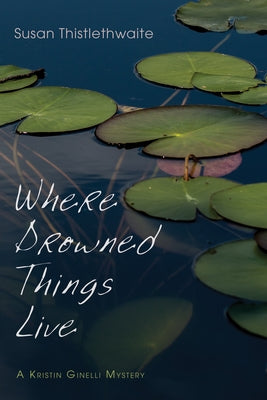 Where Drowned Things Live by Thistlethwaite, Susan