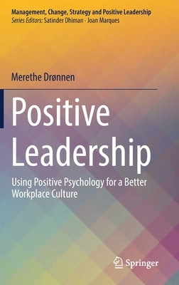 Positive Leadership: Using Positive Psychology for a Better Workplace Culture by Drønnen, Merethe