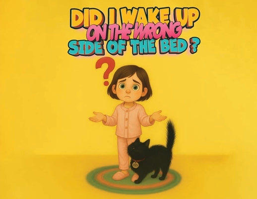 Did I Wake Up on the Wrong Side of the Bed? by Derossett, Tanya