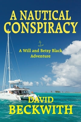 A Nautical Conspiracy-A Will and Betsy Black Adventure by Beckwith, David
