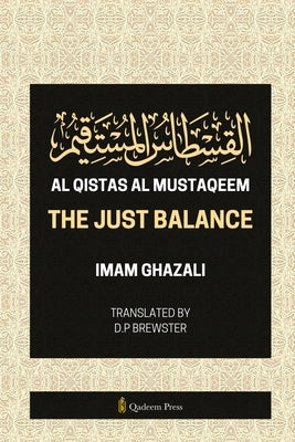 Al Qistas Al Mustaqeem - The Just Balance by Ghazali, Imam