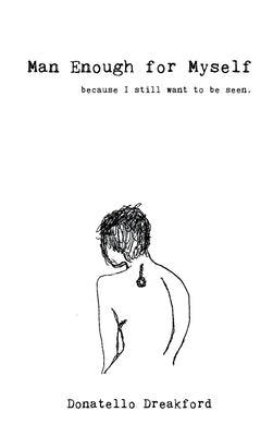 Man Enough For Myself: A Poetry Memoir by Dreakford, Donatello