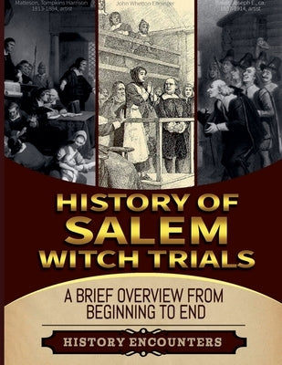 The Salem Witch Hunt: A Brief Overview from Beginning to the End by Encounters, History