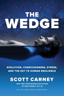 The Wedge: Evolution, Consciousness, Stress, and the Key to Human Resilience by Carney, Scott