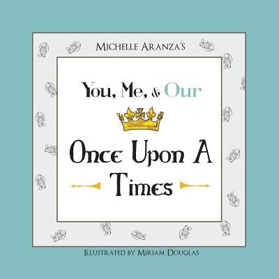 You, Me, & Our Once Upon A Times by Aranza, Michelle