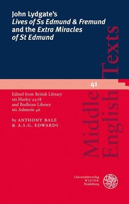 John Lydgate's 'lives of SS Edmund & Fremund' and the 'extra Miracles of St Edmund': Edited from British Library MS Harley 2278 and Bodleian Library M by Bale, Anthony