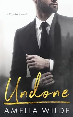 Undone: A City Rich Novel by Wilde, Amelia