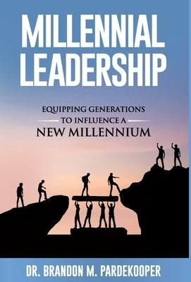 Millennial Leadership: Equipping Generations to Influence a New Millennium by Pardekooper, Brandon M.