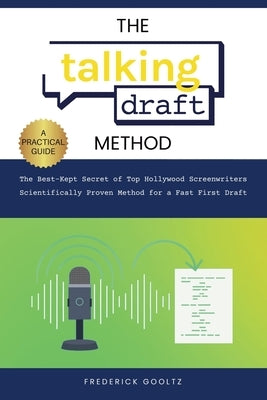 The Talking Draft Method: Hollywood's Secret for a Fast First Draft by Gooltz, Frederick