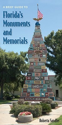 A Brief Guide to Florida's Monuments and Memorials by Sandler, Roberta