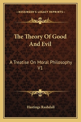 The Theory Of Good And Evil: A Treatise On Moral Philosophy V1 by Rashdall, Hastings