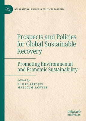 Prospects and Policies for Global Sustainable Recovery: Promoting Environmental and Economic Sustainability by Arestis, Philip