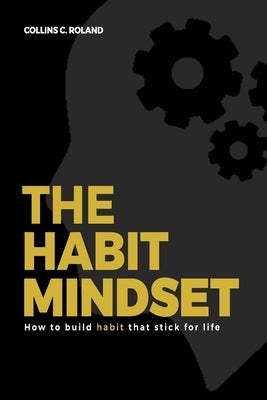 The Habit Mindset: How to build habit that stick for life by Roland, Collins