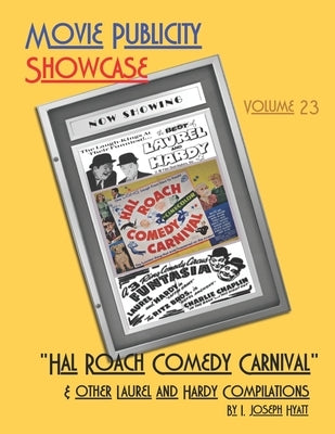 Movie Publicity Showcase Volume 23: "Hal Roach Comedy Carnival" Includes "Best of Laurel and Hardy" and "Funtasia" by Hyatt, I. Joseph