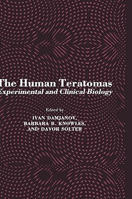 The Human Teratomas: Experimental and Clinical Biology by Damjanov, Ivan