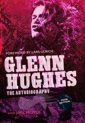 Glenn Hughes: The Autobiography [TOUR EDITION] by Hughes, Glenn
