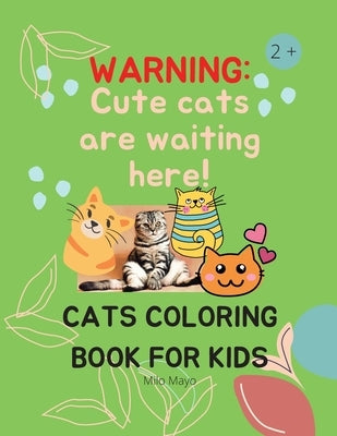 Cats Coloring Book For Kids: Creative Cats Coloring Pages for Toddlers /Adorable Cats to Color for Kids Ages 2 - 8 Girls and Boys by Mayo, Milo