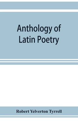 Anthology of Latin poetry by Yelverton Tyrrell, Robert
