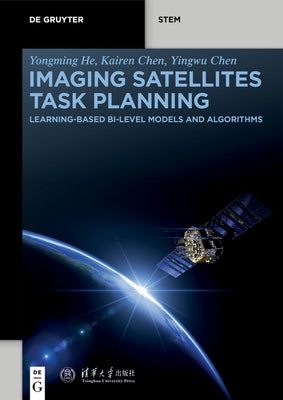 Imaging Satellites Task Planning: Learning-Based Bi-Level Models and Algorithms by He, Yongming