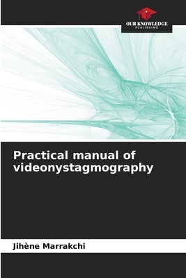 Practical manual of videonystagmography by Marrakchi, Jihene