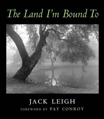 The Land I'm Bound to: Photographs by Leigh, Jack