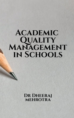 Academic Quality Management in Schools by Mehrotra, Dheeraj