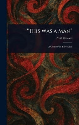 "This Was a Man" by Coward, Noël