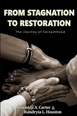 From Stagnation to Restoration: The Journey of Servanthood by Carter, Rhonida a.