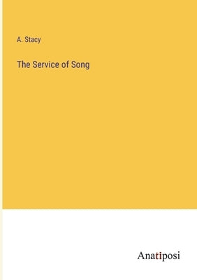 The Service of Song by Stacy, A.