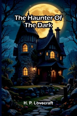 The Haunter Of The Dark by P. Lovecraft, H.