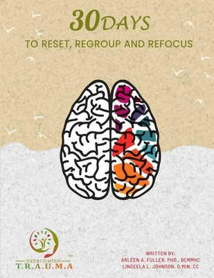 30 Days to Reset, Regroup & Refocus by A. Fuller, Arleen