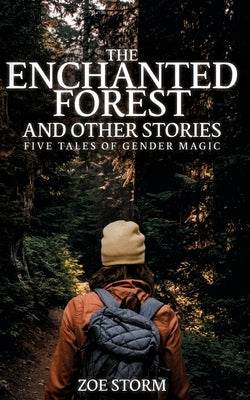 The Enchanted Forest and Other Stories: Five Tales of Gender Magic by Storm, Zoe