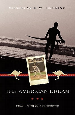 The American Dream: From Perth to Sacramento by Henning, Nicholas R. W.
