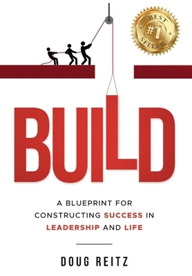 Build: A Blueprint for Constructing Success in Leadership and Life by Reitz, Doug