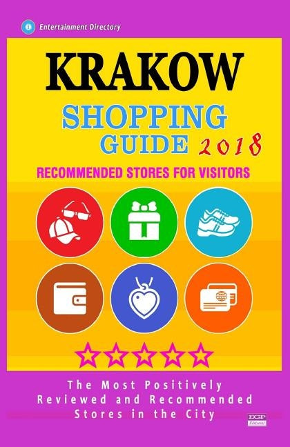 Krakow Shopping Guide 2018: Best Rated Stores in Krakow, Poland - Stores Recommended for Visitors, (Shopping Guide 2018) by Deveraux, Fletcher S.