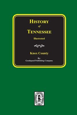 History of Knox County, Tennessee by Company, Goodspeed Publishing
