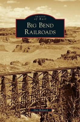 Big Bend Railroads by Bolyard, Dan