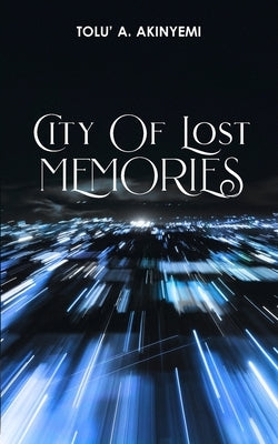City of Lost Memories by Akinyemi, Tolu' a.