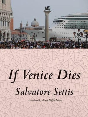 If Venice Dies by Settis, Salvatore