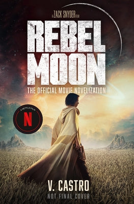 Rebel Moon Part One - A Child of Fire: The Official Novelization by Castro, V.