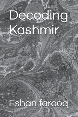 Decoding Kashmir by Eshan farooq by Dar, Eshan Farooq