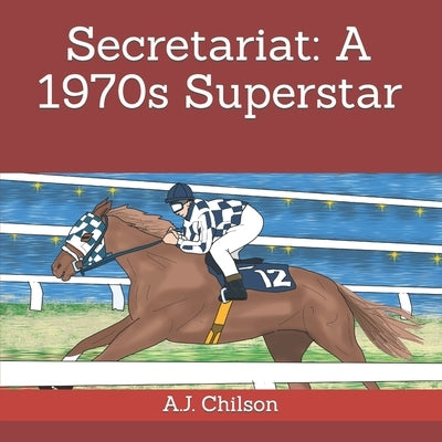 Secretariat: A 1970s Superstar by Haughton, Earl