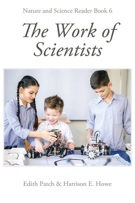The Work of Scientists by Patch, Edith M.