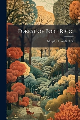 Forest of Port Rico; by Murphy, Louis Sutliffe [From Old Catalo